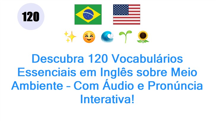 Descubra 120 Vocabulários Essenciais em Inglês sobre Meio Ambiente – Com Áudio e Pronúncia Interativa!